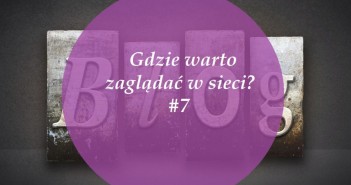 Gdzie warto zaglądać w sieci – #7 – Share Week 2016 Blog 7