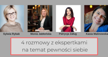 Jak wzmocnić swoją pewność siebie? – 4 rozmowy z ekspertkami