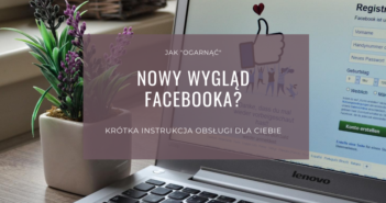 Nowy Facebook – jak go opanować?